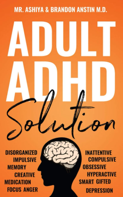 Adult ADHD Solution: the Complete Guide to Understanding and Managing Adult ADHD to Overcome Impulsivity, Hyperactivity, Inattention, Stress, and Anxiety
