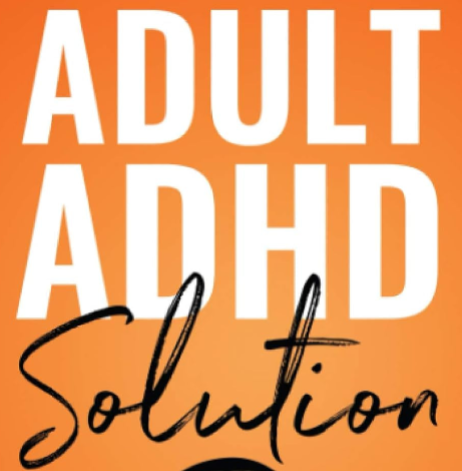 Adult ADHD Solution: the Complete Guide to Understanding and Managing Adult ADHD to Overcome Impulsivity, Hyperactivity, Inattention, Stress, and Anxiety